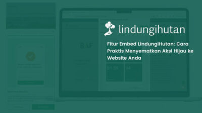 LindungiHutan Luncurkan Fitur Embed untuk Permudah Perusahaan Tampilkan Data CSR Secara Real-Time
