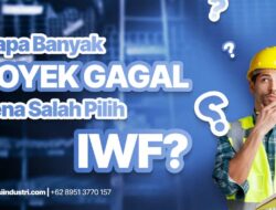 Kenapa Banyak Proyek Gagal Karena Salah Pilih IWF? Ini Penyebabnya