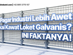 Pagar Industri Lebih Awet Pakai Kawat Loket Galvanis? Ini Faktanya